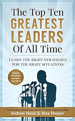 Read Leadership Secrets From The Greatest Leaders Of All Time: Become The Leader You Were Born To Be - Andrew Hood file in ePub