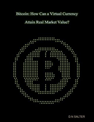 Download Bitcoin: How Can a Virtual Currency Attain Real Market Value? - D N Salter file in PDF