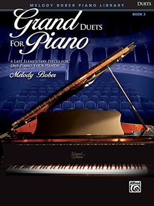 Read Online Grand Duets for Piano, Book 3: 6 Late Elementary Pieces for One Piano, Four Hands - Melody Bober file in ePub