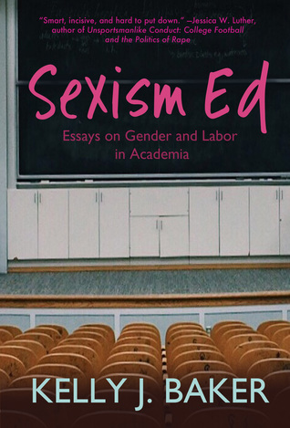 Read Online Sexism Ed: Essays on Gender and Labor in Academia - Kelly J. Baker file in ePub