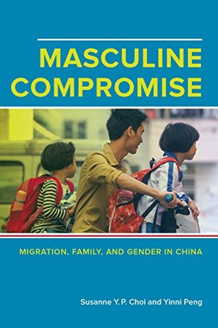 Download Masculine Compromise: Migration, Family, and Gender in China - Susanne Yuk-Ping Choi | ePub