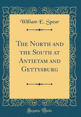 Read The North and the South at Antietam and Gettysburg (Classic Reprint) - William E Spear file in ePub