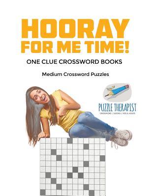 Full Download Hooray for Me Time! - Medium Crossword Puzzles - One Clue Crossword Books - Puzzle Therapist | PDF