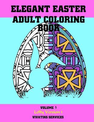 Read Elegant Easter Adult Coloring Book: Volume 3 Lefty Version 3 - Vivatiks Services file in ePub