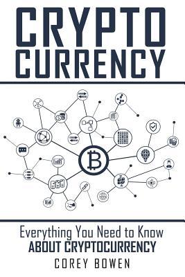 Full Download Cryptocurrency: Everything You Need to Know about Cryptocurrency - Corey Bowen file in ePub