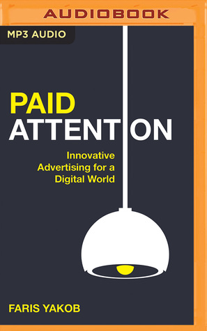 Read Online Paid Attention: Innovative Advertising for a Digital World - Faris Yakob | ePub