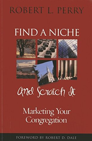 Full Download Find a Niche and Scratch It: Marketing Your Congregation - Robert L. Perry | ePub