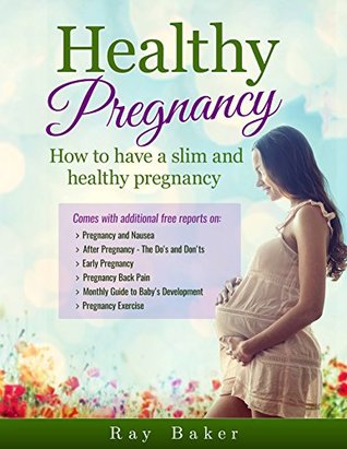 Full Download Healthy Pregnancy: How to have a slim and healthy pregnancy - Ray Baker file in ePub