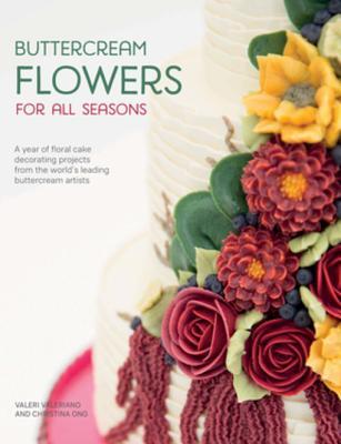 Read Buttercream Flowers for All Seasons: A Year of Floral Cake Decorating Projects from the World's Leading Buttercream Artists - Valeri Valeriano | ePub