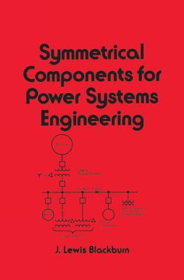 Full Download Symmetrical Components for Power Systems Engineering - J. Lewis Blackburn | PDF