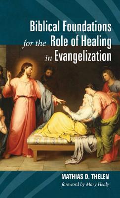 Full Download Biblical Foundations for the Role of Healing in Evangelization - Mathias D Thelen file in PDF