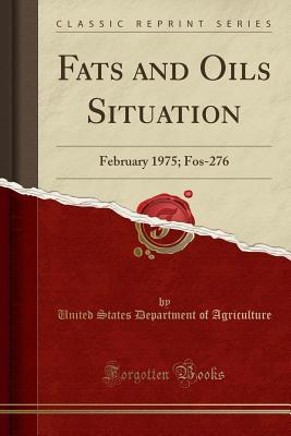 Read Fats and Oils Situation: February 1975; Fos-276 (Classic Reprint) - U.S. Department of Agriculture | PDF