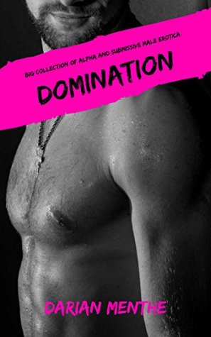 Read Online Domination: Big Collection of Alpha and Submissive Male Erotica - Darian Menthe file in ePub