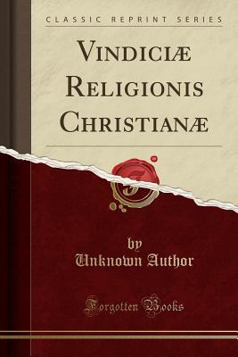 Download Vindici� Religionis Christian� (Classic Reprint) - Unknown file in PDF