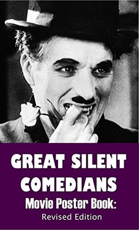 Full Download Great Silent Comedians Movie Poster Book - Revised Edition: Featuring Charlie Chaplin, Buster Keaton, Harry Langdon, Laurel And Hardy, Harold Lloyd,  Roscoe Fatty Arbuckle and Charley Chase - Jake Lenburg | PDF