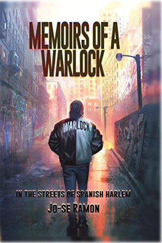 Full Download Memoirs of a Warlock in The Streets of Spanish Harlem - Jo-Se Ramon | PDF