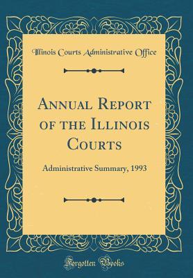 Full Download Annual Report of the Illinois Courts: Administrative Summary, 1993 (Classic Reprint) - Illinois Courts Administrative Office file in ePub