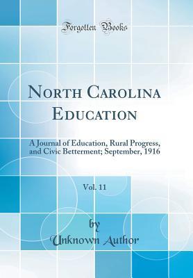 Read Online North Carolina Education, Vol. 11: A Journal of Education, Rural Progress, and Civic Betterment; September, 1916 (Classic Reprint) - Unknown | PDF