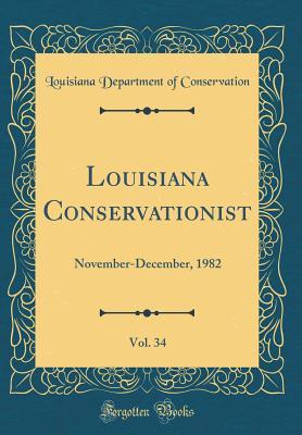 Full Download Louisiana Conservationist, Vol. 34: November-December, 1982 (Classic Reprint) - Louisiana Department of Conservation | ePub