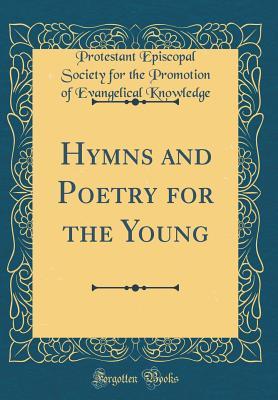 Read Online Hymns and Poetry for the Young (Classic Reprint) - Protestant Episcopal Society Knowledge | PDF