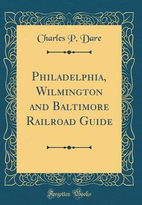 Read Philadelphia, Wilmington and Baltimore Railroad Guide (Classic Reprint) - Charles P Dare file in ePub