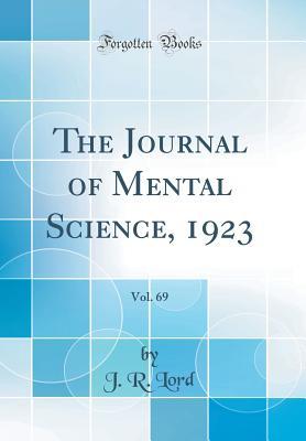 Read Online The Journal of Mental Science, 1923, Vol. 69 (Classic Reprint) - J R Lord file in ePub