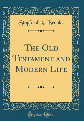 Full Download The Old Testament and Modern Life (Classic Reprint) - Stopford Augustus Brooke | PDF