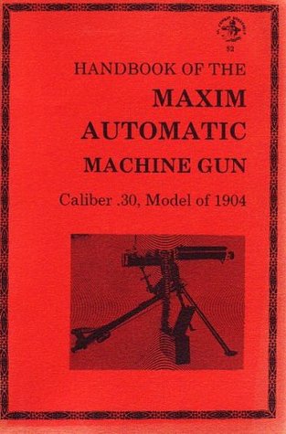 Full Download Handbook of the Maxim Automatic Machine Gun, Caliber .30, Model of 1904 - Donald B. McLean file in PDF