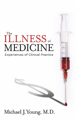 Full Download The Illness of Medicine: Experiences of Clinical Practice - Michael J. Young M.D. file in ePub