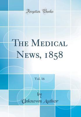 Download The Medical News, 1858, Vol. 16 (Classic Reprint) - Unknown file in ePub