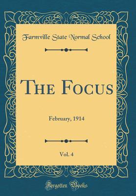 Read Online The Focus, Vol. 4: February, 1914 (Classic Reprint) - Farmville State Normal School file in PDF