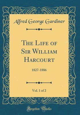 Read The Life of Sir William Harcourt, Vol. 1 of 2: 1827-1886 - Alfred George Gardiner file in ePub