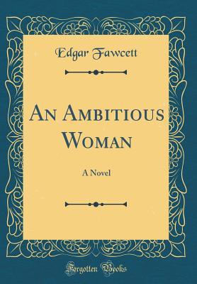 Read An Ambitious Woman: A Novel (Classic Reprint) - Edgar Fawcett file in PDF