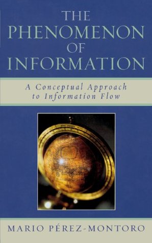 Read Online The Phenomenon of Information: A Conceptual Approach to Information Flow - Mario Pérez-Montoro | PDF