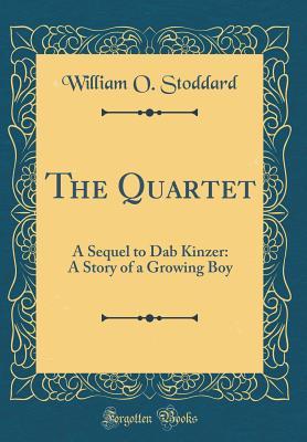 Full Download The Quartet: A Sequel to Dab Kinzer: A Story of a Growing Boy - William Osborn Stoddard file in PDF