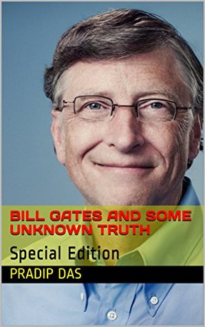 Read BILL GATES AND SOME UNKNOWN TRUTH: Special Edition (PD Book 2) - Pradip Das file in PDF