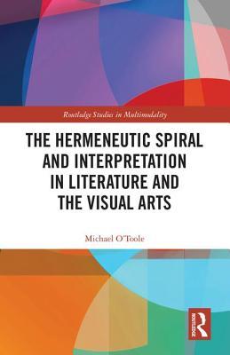 Read Online The Hermeneutic Spiral and Interpretation in Literature and the Visual Arts - L M O'Toole | ePub