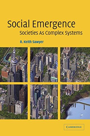 Read Social Emergence: Societies As Complex Systems - R. Keith Sawyer | PDF