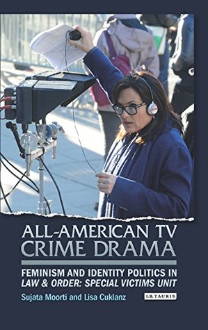 Read Online All-American TV Crime Drama: Feminism and Identity Politics in Law and Order: Special Victims Unit (Library of Gender and Popular Culture) - Sujata Moorti | PDF