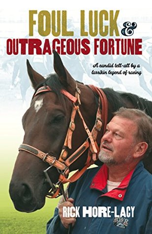 Download Foul Luck & Outrageous Fortune: A Candid Tell-all by a Larrikin Legend of Racing - Rick Hore-Lacy | PDF