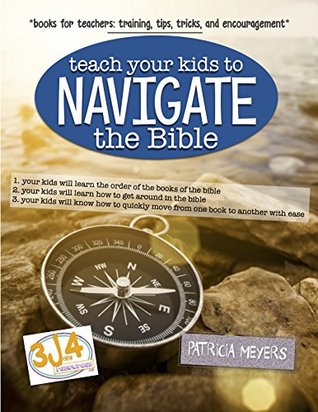 Read Online Teach Your Kids to Navigate the Bible: they will learn the order of the books and how to get around in the bible - Patricia Meyers file in PDF