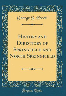 Full Download History and Directory of Springfield and North Springfield (Classic Reprint) - George S. Escott | ePub