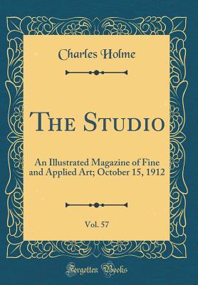 Download The Studio, Vol. 57: An Illustrated Magazine of Fine and Applied Art; October 15, 1912 (Classic Reprint) - Charles Holme | PDF