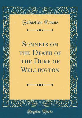 Download Sonnets on the Death of the Duke of Wellington (Classic Reprint) - Sebastian Evans file in PDF