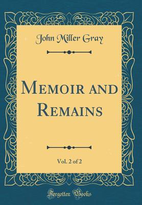 Read Online Memoir and Remains, Vol. 2 of 2 (Classic Reprint) - John Miller Gray file in ePub