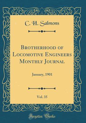 Read Online Brotherhood of Locomotive Engineers Monthly Journal, Vol. 35: January, 1901 (Classic Reprint) - C H Salmons | ePub