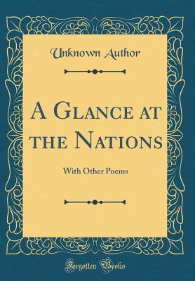 Full Download A Glance at the Nations: With Other Poems (Classic Reprint) - Unknown file in PDF