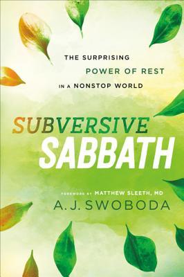 Full Download Subversive Sabbath: The Surprising Power of Rest in a Nonstop World - A.J. Swoboda | ePub