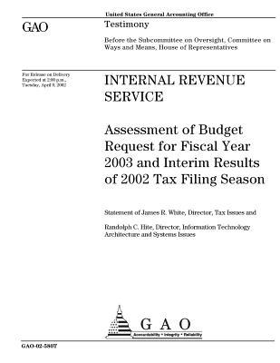 Read Online Internal Revenue Service: Assessment of Budget Request for Fiscal Year 2003 and Interim Results of 2002 Tax Filing Season - U.S. Government Accountability Office | ePub