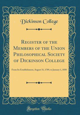 Download Register of the Members of the Union Philosophical Society of Dickinson College: From Its Establishment, August 31, 1789, to January 1, 1850 (Classic Reprint) - Dickinson College | ePub